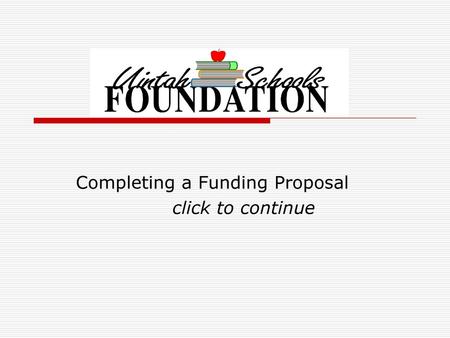 Completing a Funding Proposal click to continue