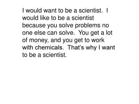 I would want to be a scientist