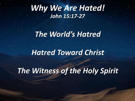 The World’s Hatred Hatred Toward Christ The Witness of the Holy Spirit
