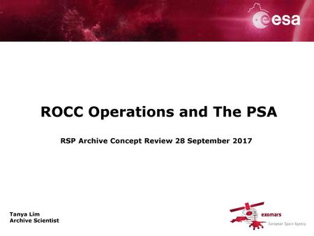 ROCC Operations and The PSA RSP Archive Concept Review 28 September 2017 Tanya Lim Archive Scientist.