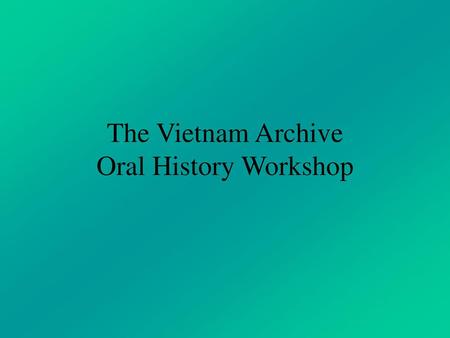 The Vietnam Archive Oral History Workshop