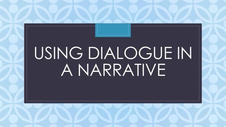 Using Dialogue in a Narrative