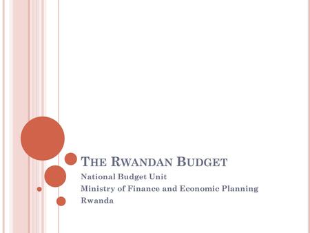 National Budget Unit Ministry of Finance and Economic Planning Rwanda