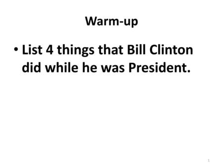 List 4 things that Bill Clinton did while he was President.