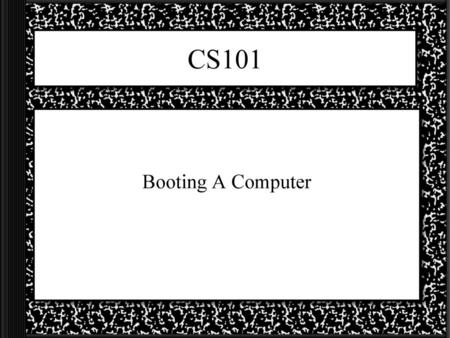 CS101 Booting A Computer.