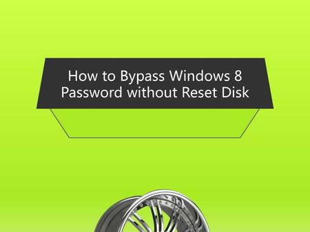 How to Bypass Windows 8 Password without Reset Disk