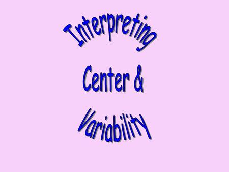 Interpreting Center & Variability.
