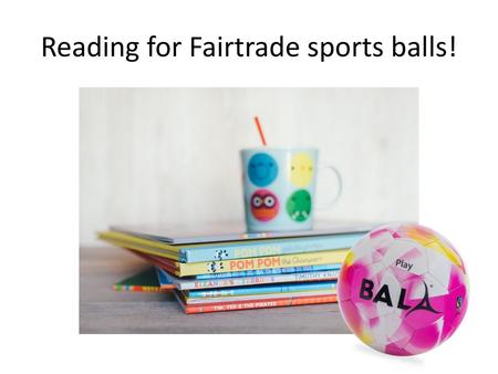 Reading for Fairtrade sports balls!