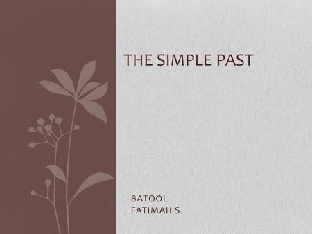 The simple past BATOOL FATIMAH S.