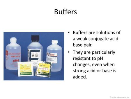 Buffers Buffers are solutions of a weak conjugate acid-base pair.