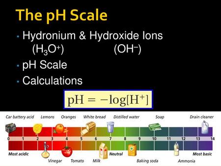 The pH Scale Hydronium & Hydroxide Ions (H3O+) (OH–) pH Scale