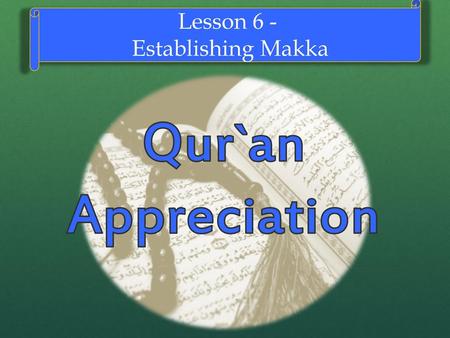Lesson 6 - Establishing Makka Qur`an Appreciation.