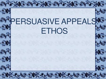 Persuasive Appeals: Ethos