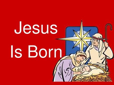 Jesus Is Born.