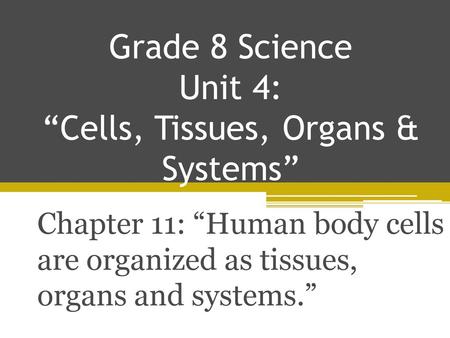 Grade 8 Science Unit 4: “Cells, Tissues, Organs & Systems” Chapter