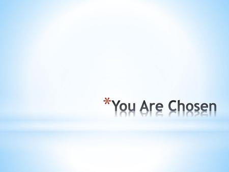 You Are Chosen.