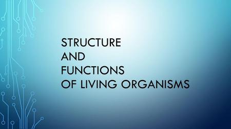 STRUCTURE AND FUNCTIONS OF LIVING ORGANISMS