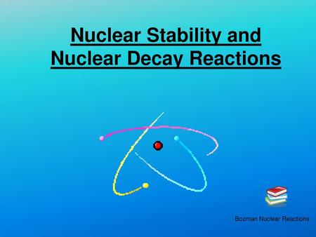 Nuclear Stability and Nuclear Decay Reactions