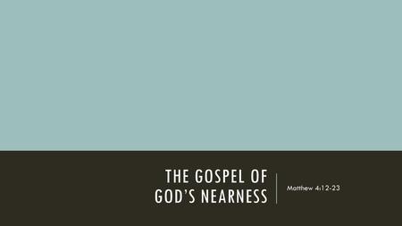 The Gospel of God’s Nearness