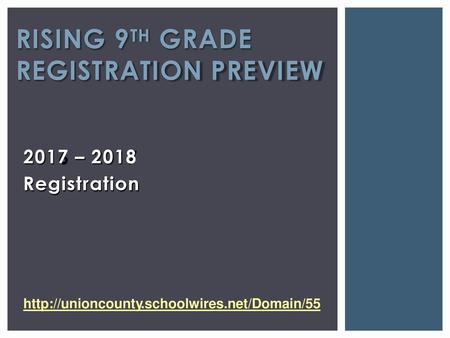 RISING 9TH GRADE REGISTRATION PREVIEW 2017 – 2018 Registration