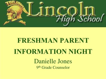FRESHMAN PARENT INFORMATION NIGHT Danielle Jones 9th Grade Counselor