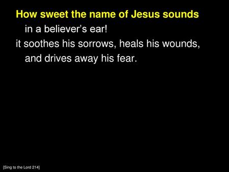 How sweet the name of Jesus sounds in a believer’s ear