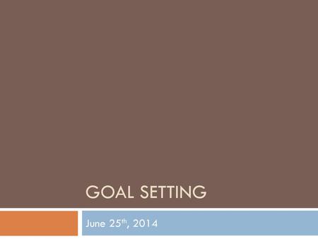 Goal Setting June 25th, 2014.