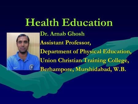 Health Education Dr. Arnab Ghosh Assistant Professor,