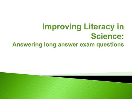 Improving Literacy in Science: Answering long answer exam questions