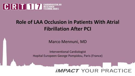 Role of LAA Occlusion in Patients With Atrial Fibrillation After PCI Marco Mennuni, MD Interventional Cardiologist Hopital Europeen George Pompidou,