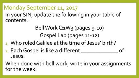 Monday September 11, 2017 In your SIN, update the following in your table of contents: Bell Work Q1W3 (pages 9-10) Gospel Lab (pages 11-12) Who ruled.