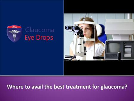 Where to avail the best treatment for glaucoma?