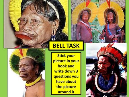 BELL TASK Stick your picture in your book and write down 3 questions you have about the picture around it.