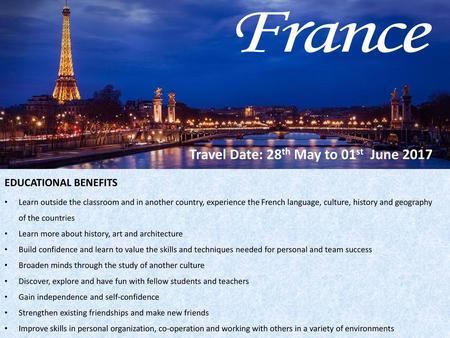France Travel Date: 28th May to 01st June 2017 EDUCATIONAL BENEFITS