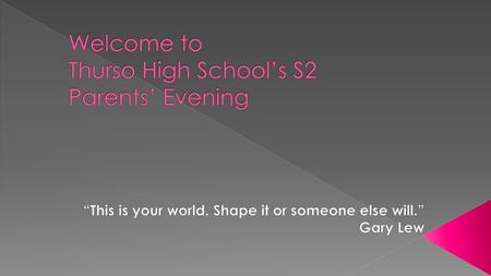 Welcome to Thurso High School’s S2 Parents’ Evening