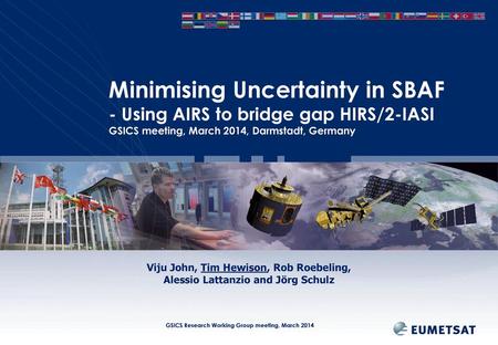 Minimising Uncertainty in SBAF - Using AIRS to bridge gap HIRS/2-IASI GSICS meeting, March 2014, Darmstadt, Germany - Change title to more general one.