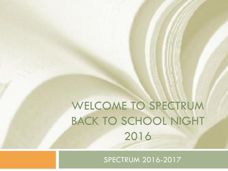 Welcome to SPECTRUM BACK TO SCHOOL NIGHT 2016