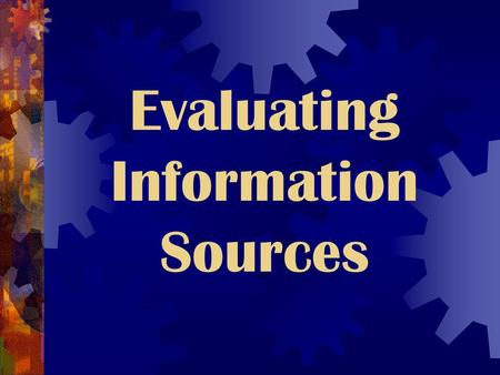 Evaluating Information Sources