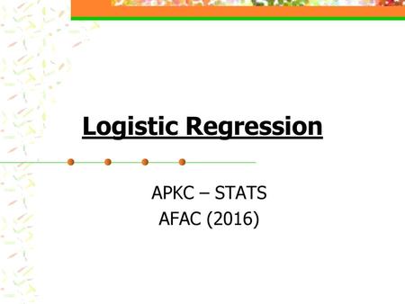 Logistic Regression APKC – STATS AFAC (2016).