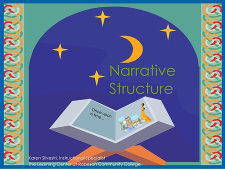 Narrative Structure Karen Silvestri, Instructional Specialist