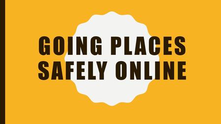 Going Places safely online