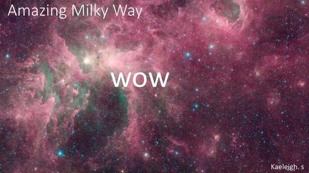 Amazing Milky Way wow Kaeleigh. s.