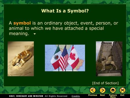 What Is a Symbol? A symbol is an ordinary object, event, person, or animal to which we have attached a special meaning. [End of Section]