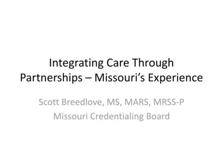 Integrating Care Through Partnerships – Missouri’s Experience