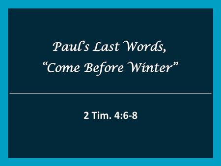 Paul’s Last Words, “Come Before Winter”