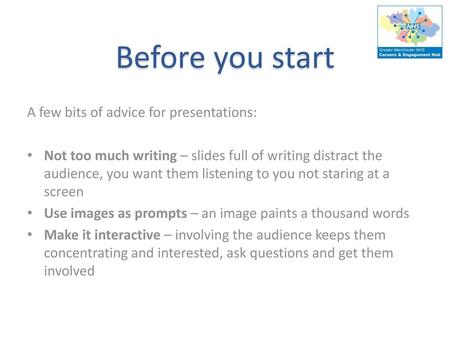 Before you start A few bits of advice for presentations: