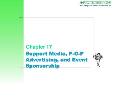 Chapter 17 Support Media, P-O-P Advertising, and Event Sponsorship.