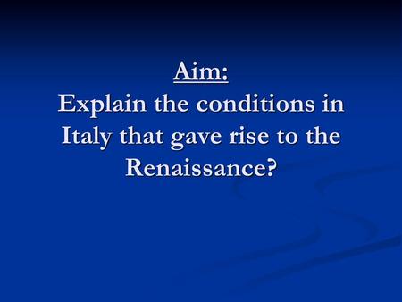 Italy’s Advantages : Movement in Italy Explosion of creativity in art, writing, and thought This period called The Renaissance Term means rebirth.