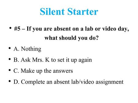 #5 – If you are absent on a lab or video day, what should you do?