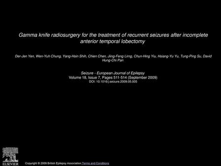 Gamma knife radiosurgery for the treatment of recurrent seizures after incomplete anterior temporal lobectomy  Der-Jen Yen, Wen-Yuh Chung, Yang-Hsin Shih,